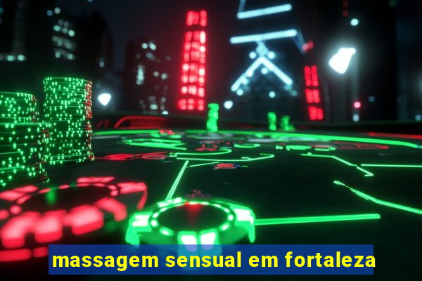 massagem sensual em fortaleza